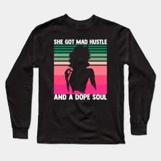 She Got Mad Hustle and a Dope Soul Long Sleeve T-Shirt